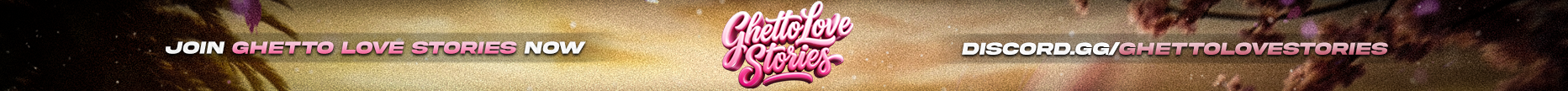 β€οΈ Ghetto Love Stories | π 18+ Whitelisted