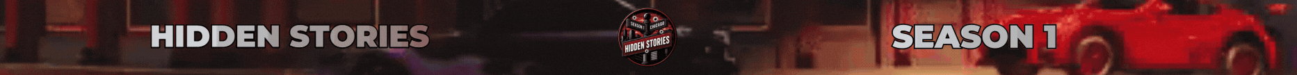 Hidden Stories | CHICAGO